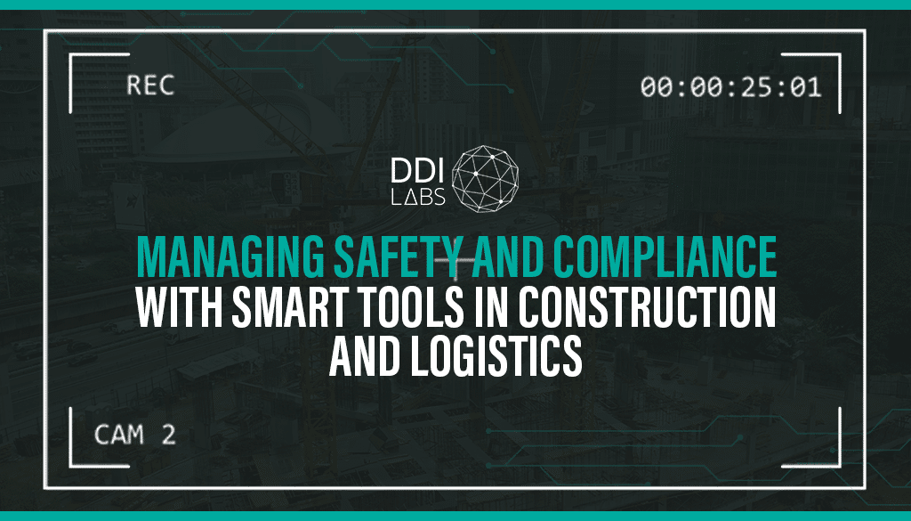Managing Safety and Compliance with Smart Tools in Construction and Logistics